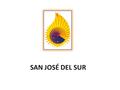 SAN JOSÉ DEL SUR. Provincia San José del Sur 16 de julio de 2011 4 países 23 comunidades 13 nacionalidades.