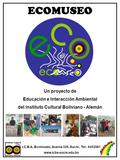 Un proyecto de Educación e Interacción Ambiental del Instituto Cultural Boliviano - Alemán ECOMUSEO I.C.B.A.-Ecomuseo, Avaroa 326, Sucre, Tel.: 6452091.