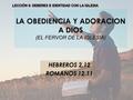LA OBEDIENCIA Y ADORACION A DIOS (EL FERVOR DE LA IGLESIA) HEBREROS 2.12 ROMANOS 12.11.