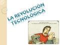 LA REVOLUCIÓN TECNOLÓGICA