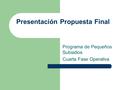 Presentación Propuesta Final Programa de Pequeños Subsidios Cuarta Fase Operativa.