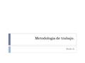 Metodologia de trabajo. Nodo 6. Para la realización de actividades de segundo parcial se definieron los siguientes postulados:  Horario y lugar de trabajo.