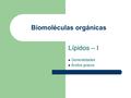 Biomoléculas orgánicas Lípidos – I Generalidades Ácidos grasos.