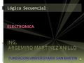 ELECTRONICA Lógica Secuencial Introducción  A partir de este laboratorio queremos demostrar la importancia del la lógica secuencial a través de la.