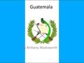 Guatemala By Brittany Wadsworth. Historia Guatemala fue encontrado por la civilizaci`on Maya en el primer milenio de la EA. Guatemala obtuvo su independencia.