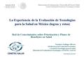 La Experiencia de la Evaluación de Tecnologías para la Salud en México (logros y retos) Red de Conocimientos sobre Priorización y Planes de Beneficios.