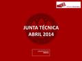JUNTA TÉCNICA ABRIL 2014. JUNTA TÉCNICA. Abril 2014 Dirigido por la Jefa de Área, el Comité de Mejora es un instrumento para la revisión y análisis de.