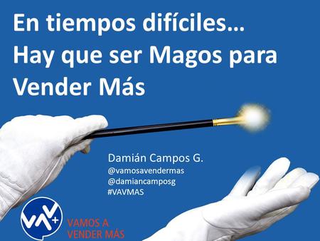 En tiempos difíciles… Hay que ser Magos para Vender Más Damián  #VAVMAS.