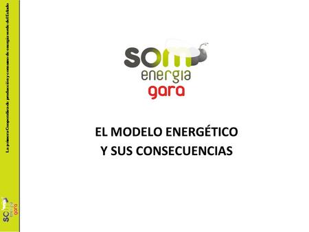 La primera Cooperativa de producción y consumo de energía verde del Estado EL MODELO ENERGÉTICO Y SUS CONSECUENCIAS.