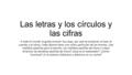 Las letras y los círculos y las cifras A todo el mundo le gusta conocer las cosas, por qué se producen el qué, el cuando y el cómo. Cada idioma tiene una.