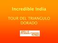 Incredible !ndia TOUR DEL TRIANGULO DORADO. CONSEJOS PRÁCTICOS VESTIMENTA: * Viajar lo más liviano posible. Evitar ropa muy escotada o shorts durante.