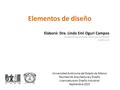 Elementos de diseño Elaboró: Dra. Linda Emi Oguri Campos