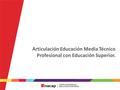 Articulación Educación Media Técnico Profesional con Educación Superior.