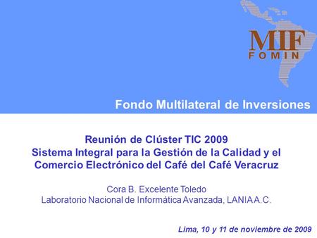 Fondo Multilateral de Inversiones Reunión de Clúster TIC 2009 Sistema Integral para la Gestión de la Calidad y el Comercio Electrónico del Café del Café.