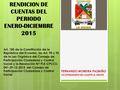 RENDICION DE CUENTAS DEL PERIODO ENERO-DICIEMBRE 2015 FERNANDO MOREIRA PAZMIÑO VICEPRESIDENTE DEL GADPR LA UNION Art. 100 de la Constitución de la República.