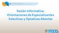 Sesión Informativa: Orientaciones de Especializantes Selectivas y Optativas Abiertas L ICENCIATURA EN A DMINISTRACIÓN.