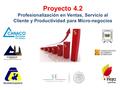 Proyecto 4.2 Profesionalización en Ventas, Servicio al Cliente y Productividad para Micro-negocios.