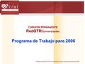 Plenario de RedOTRI Universidades: Vigo, 28 de noviembre de 2005 COMISIÓN PERMANENTE RedOTRI Universidades Programa de Trabajo para 2006.
