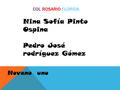 COL ROSARIO FLORIDA Nina Sofía Pinto Ospina Pedro José rodríguez Gómez Noveno uno.