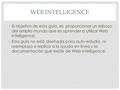 Web Intelligence El objetivo de esta guía, es proporcionar un esbozo del amplio mundo que es aprender a utilizar Web Intelligence. Esta guía no está diseñada.
