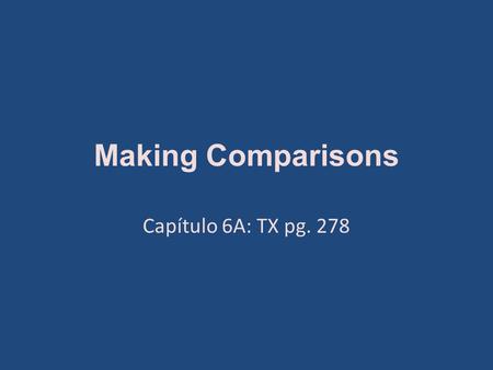 Making Comparisons Capítulo 6A: TX pg. 278. 1. We use los comparativos compare two nouns or groups of nouns. 2. I need to remember that all adjectives.