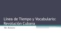 Línea de Tiempo y Vocabulario: Revolución Cubana