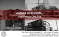 VIVIENDA INCREMENTAL: _experiencia CHILEna_ Incremental Taller Sobre Vivienda Incremental 2011: San Salvador, El Salvador Margarita Greene, Enrique González.