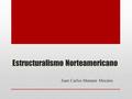 Estructuralismo Norteamericano Juan Carlos Mamani Morales.