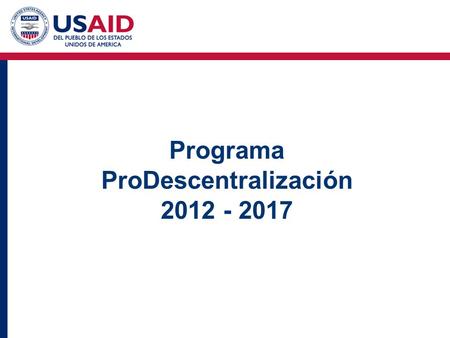 Programa ProDescentralización 2012 - 2017. Objetivo del Programa Mejora de la gestión descentralizada para la prestación de servicios eficaces.