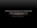 DRA. ARLENE F. ALMAGUER MOYA APRENDIZAJE BASADO EN PROBLEMAS COMO TECNICA DIDACTICA.