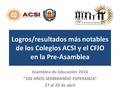 Logros/resultados más notables de los Colegios ACSI y el CFJO en la Pre-Asamblea Asamblea de Educación 2016 “100 AÑOS SEMBRANDO ESPERANZA” 27 al 29 de.