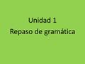 Unidad 1 Repaso de gramática. El pretérito Los verbos regulares.