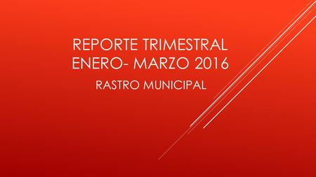 REPORTE TRIMESTRAL ENERO- MARZO 2016 RASTRO MUNICIPAL.