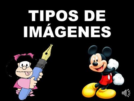 TIPOS DE IMÁGENES Imágenes GIF GIF (Compuserve GIF) es un formato gráfico utilizado ampliamente en la World Wide Web, tanto para imágenes como para animaciones.