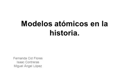 Modelo atómico: Representación que describe las partes que tiene un átomo, y como está dispuesto para formar un “todo”. Electrones-1897 Joseph Thomson.