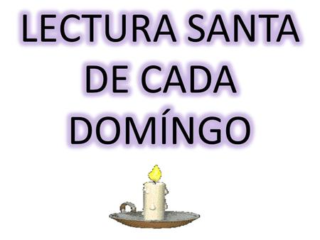 «El celo de tu casa me devora» Resplandezca sobre nosotros, Padre omnipotente, el esplendor de tu gloria, Cristo, luz de luz, y el don de tu Espíritu.