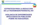 SECRETARIA DEPARTAMENTAL DE SALUD VALLE DEL CAUCA Insertar Código ESTRATEGIA PARA LA REDUCCION DE LA TRANSMISION PERINATAL HIV VIGILANCIA DE ENFERMEDADES.