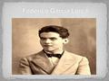 5 de junio de 1898 al 19 de agosto de 1936 Español Movimiento modernista Miembro de la generación del 27 Uno de los desaparecidos y acecinados por los.