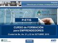 P rETIS Programa Educación para el Trabajo y la Integración Social PrETIS CURSO de FORMACIÓN para EMPRENDEDORES Ciudad de Bs. As. 21 y 22 de OCTUBRE 2010.