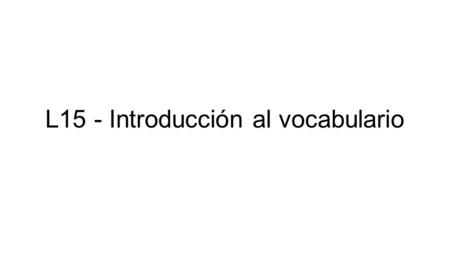 L15 - Introducción al vocabulario. Vocabulario - Lección 15 ____________ es aumentar de peso.