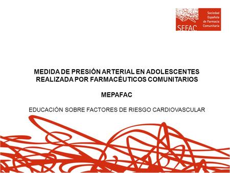 MEDIDA DE PRESIÓN ARTERIAL EN ADOLESCENTES REALIZADA POR FARMACÉUTICOS COMUNITARIOS MEPAFAC EDUCACIÓN SOBRE FACTORES DE RIESGO CARDIOVASCULAR.