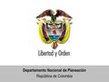 Departamento Nacional de Planeación República de Colombia.