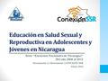 LOGO CONEXION Educación en Salud Sexual y Reproductiva en Adolescentes y Jóvenes en Nicaragua Serie “Encuestas Nacionales de Nicaragua” Del año 2006 al.