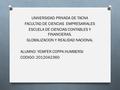 UNIVERSIDAD PRIVADA DE TACNA FACULTAD DE CIENCIAS EMPRESARIALES ESCUELA DE CIENCIAS CONTABLES Y FINANCIERAS. GLOBALIZACION Y REALIDAD NACIONAL ALUMNO:
