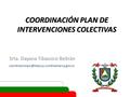 COORDINACIÓN PLAN DE INTERVENCIONES COLECTIVAS Srta. Dayana Tibavizco Beltrán