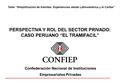0 PERSPECTIVA Y ROL DEL SECTOR PRIVADO: CASO PERUANO “EL TRAMIFACIL” Confederación Nacional de Instituciones Empresariales Privadas Taller “Simplificación.