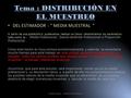 Tema : DISTRIBUCIÓN EN EL MUESTREO DEL ESTIMADOR : “ MEDIA MUESTRAL “ A partir de una población si pudieramos realizar un Censo obtendríamos los parámetros.