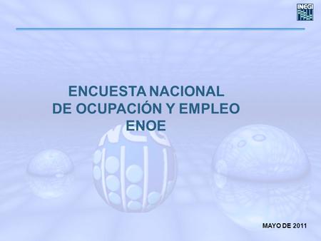 ENCUESTA NACIONAL DE OCUPACIÓN Y EMPLEO ENOE MAYO DE 2011.