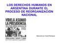 LOS DERECHOS HUMANOS EN ARGENTINA DURANTE EL PROCESO DE REORGANIZACIÓN NACIONAL Elaborado por Yaneth Rodríguez.