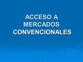 ACCESO A MERCADOS CONVENCIONALES. INTRODUCCION Las deficiencias de la comercialización de la producción agropecuaria son señaladas con frecuencia como.